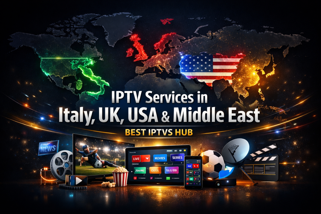 IPTV services in Italy, UK, USA and Middle East showing global live TV channels, movies, series and sports by Best IPTVS HUB