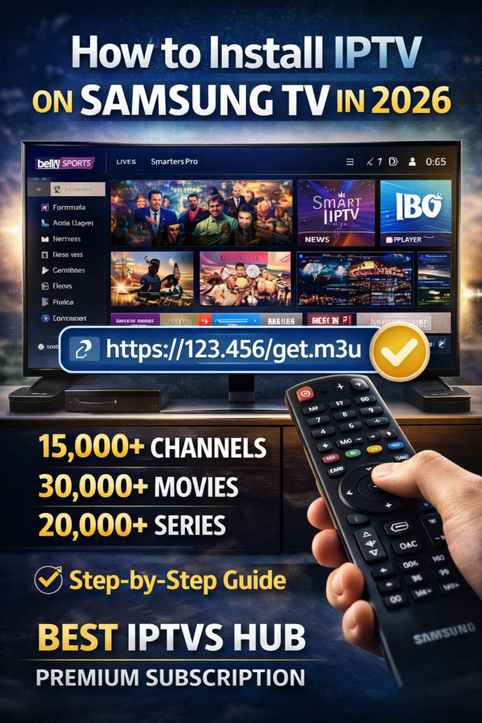 How to install IPTV on Samsung TV in 2026 step-by-step guide showing IPTV app setup with M3U playlist, 15000+ live channels, movies and series on Samsung Smart TV.