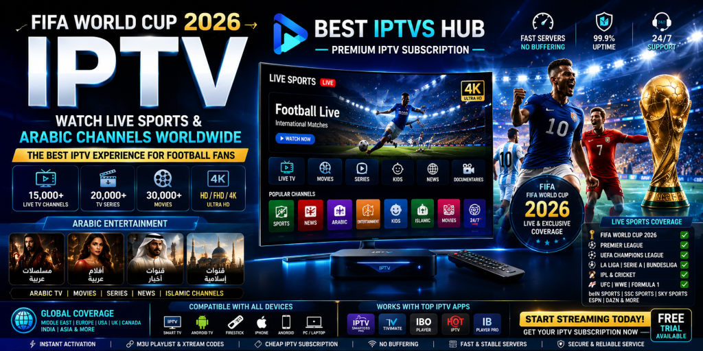 Best IPTV service for FIFA World Cup 2026 live streaming, Arabic channels, football, sports, and 4K entertainment worldwide