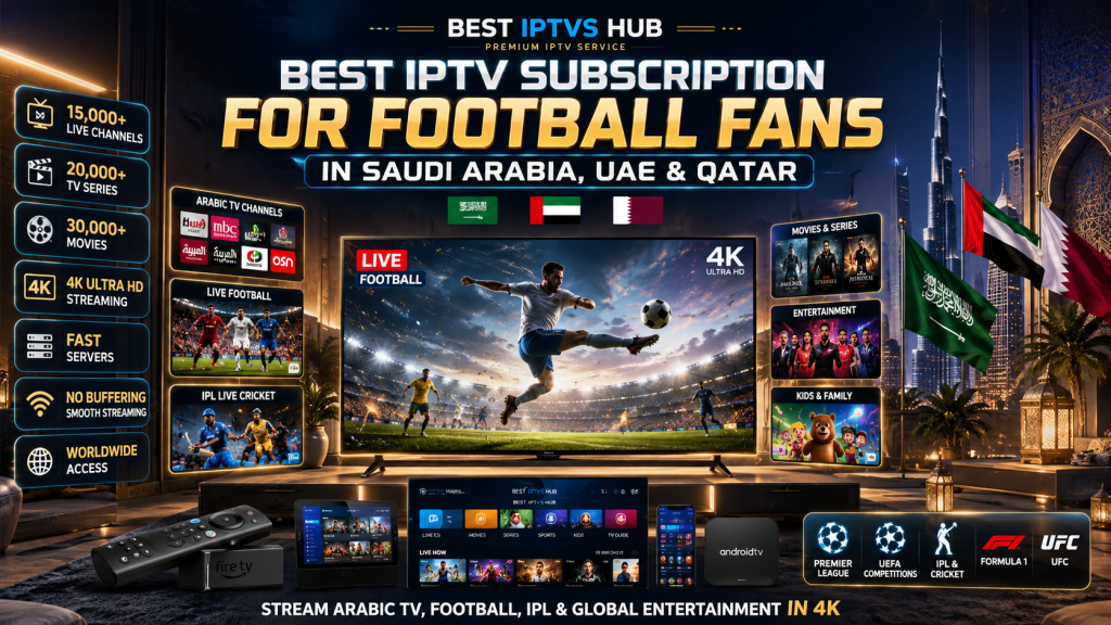 Best IPTV subscription for football fans in Saudi Arabia UAE Qatar showing live sports and Arabic channels