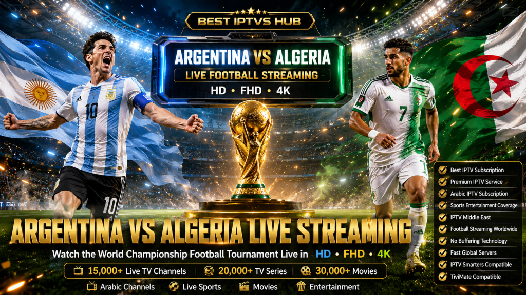 Argentina vs Algeria live streaming with a premium IPTV service in HD, FHD, and 4K