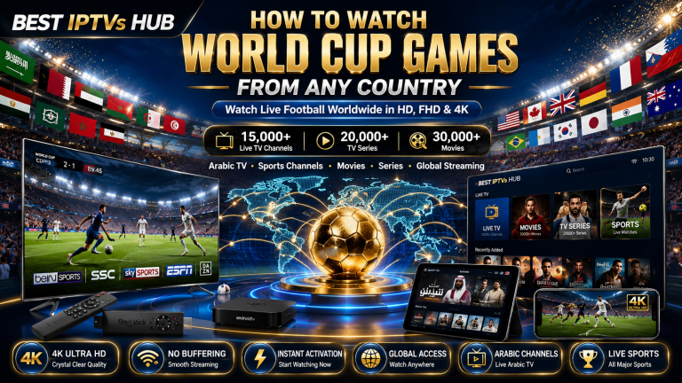 How to watch World Cup games from any country using IPTV with live football streaming, Arabic TV channels, and 4K sports coverage worldwide.
